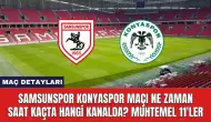 Samsunspor Konyaspor Maçı Ne Zaman Saat Kaçta Hangi Kanalda?