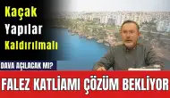 Falez Katliamı Çözüm Bekliyor! Sit Alanı İle Oynamak Doğru Değil