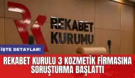 Rekabet Kurulu 3 kozmetik firmasına soruşturma başlattı