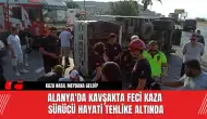 Alanya'da Kavşakta Feci Kaza Sürücü Hayati Tehlike Altında