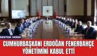 Cumhurbaşkanı Erdoğan Fenerbahçe Yönetimini Kabul Etti