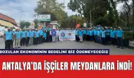 Antalya’da İşçiler Meydanlara İndi!