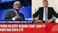 İYİ Partili Belediye Başkanı Sedat Uçar'dan sitemli istifa!