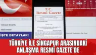 Türkiye ile Singapur arasındaki anlaşma Resmi Gazete'de