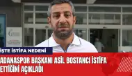 Adanaspor Başkanı Asil Bostancı istifa ettiğini açıkladı