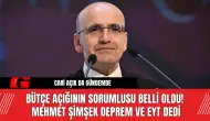 Bütçe Açığının Sorumlusu Belli Oldu! Mehmet Şimşek Deprem ve EYT Dedi