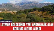 Latmos Bölgesinde Yeni Arkeolojik Alan Koruma Altına Alındı