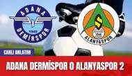 Adana Dermispor Alanyaspor Canlı Anlatım