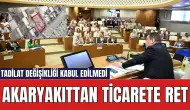 Akaryakıt Alanından Ticaret Alanına Dönüştürülme Talebine Meclis'ten Ret