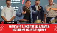 Antalya'da 3. Foodfest Uluslararası Gastronomi Festivali Başlıyor