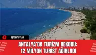 Antalya’da Turizm Rekoru: 12 Milyon Turist Ağırladı