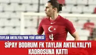 Sipay Bodrum FK Taylan Antalyalı'yı Kadrosuna Kattı