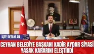 Ceyhan Belediye Başkanı Kadir Aydar siyasi yasak kararını eleştirdi