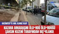 Kazara arkadaşını öld*rdü öld*rdüğü şahsın kuzeni tarafından bıç*klandı