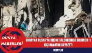 Ukrayna Rusya'ya Drone Saldırısında Bulundu: 1 Kişi Hayatını Kaybetti