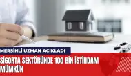 Mersinli uzman: Sigorta sektöründe 100 bin istihdam mümkün