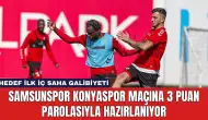 Samsunspor Konyaspor Maçına 3 Puan Parolasıyla Hazırlanıyor