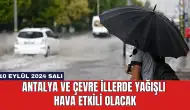 Antalya ve Çevre İllerde Yağışlı Hava Etkili Olacak