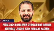 Paris 2024 Paralimpik Oyunları'nda İbrahim Bölükbaşı Judoda Altın Madalya Kazandı