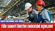 TÜİK Sanayi Üretim Endeksini Açıkladı! Sanayi Üretiminde Sert Düşüş