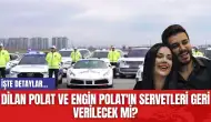 Dilan Polat'ın ve Engin Polat'ın Servetleri Geri Verilecek mi?