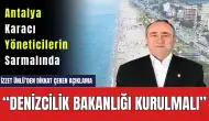 Antalya'dan Dikkat Çeken Açıklama! Denizcilik Bakanlığı Kurulsun Talebi