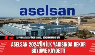 ASELSAN 2024'ün İlk Yarısında Rekor Büyüme Kaydetti