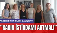 Akdeniz İncileri Kooperatifi Üreten Kadınlar İçin Çalışıyor