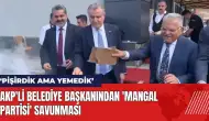 AKP'li Başkan'dan mangal partisi savunması: Sucuğu pişirdik ama yemedik