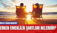 Erken emeklilik şartları nelerdir? Kimler yararlanabilir?