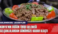 Konya'nın düğün tiridi geleneği Selçuklulardan günümüze kadar ulaştı