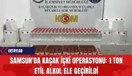 Samsun'da Kaçak İçki Operasyonu: 1 Ton Etil Alkol Ele Geçirildi