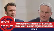 Fransa Cumhurbaşkanı Macron Eski Dışişleri Bakanı Michel Barnier'yi Başbakan Olarak Atadı