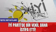 İYİ Parti'de bir vekil daha istifa etti!