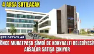 Önce Muratpaşa şimdi de Konyaaltı Belediyesi! Arsalar satışa çıkıyor