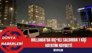 Hollanda'da Bıç*klı Saldırıda 1 Kişi Hayatını Kaybetti