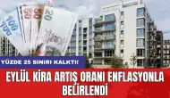 Yüzde 25 sınırı kalktı: Eylül kira artış oranı enflasyonla belirlendi