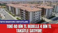 TOKİ  40 Bin TL bedelle 4 Bin TL taksitle satıyor!