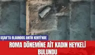 Uşak'ta Blaundos Antik Kenti'nde Roma Dönemine ait Kadın Heykeli Bulundu!