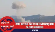 İsrail Kuzeyden Tahliye Edilen Vatandaşlarını Evlerine Döndürecek