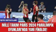 Milli Takım Paris 2024 Paralimpik Oyunları'nda yarı finalde!