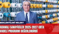 Adanalı sanayiciler 2025-2027 Orta Vadeli Programı değerlendirdi