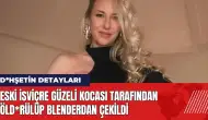 Eski İsviçre güzeli kocası tarafından öld*rülüp blenderdan çekildi