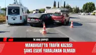 Manavgat'ta Trafik Kazası: Şans Eseri Yaralanan Olmadı