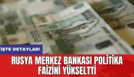 Rusya Merkez Bankası politika faizini yükseltti