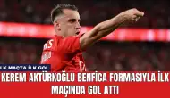 Kerem Aktürkoğlu Benfica Formasıyla İlk Maçında Gol Attı