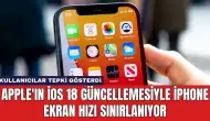 Apple'ın iOS 18 Güncellemesiyle iPhone Ekran Hızı Sınırlanıyor