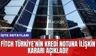 Fitch Türkiye’nin kredi notuna ilişkin kararı açıkladı!