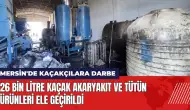 Mersin'de kaçakçılara darbe: Akaryakıt ve tütün ele geçirildi