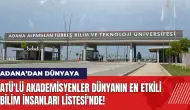 ATÜ'lü akademisyenler Dünyanın En Etkili Bilim İnsanları Listesi'nde!